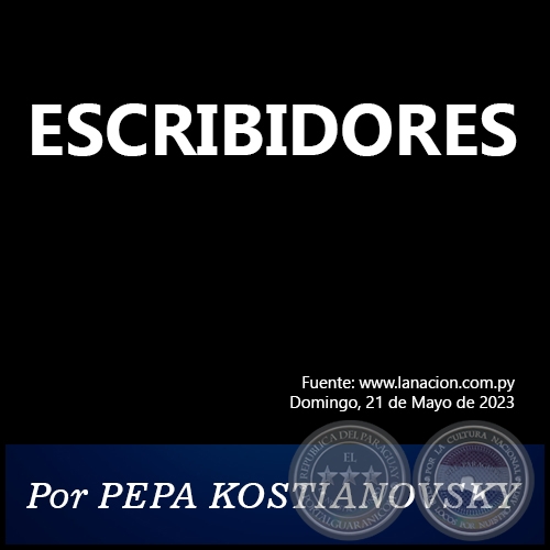 ESCRIBIDORES - Por PEPA KOSTIANOVSKY - Domingo, 21 de Mayo de 2023